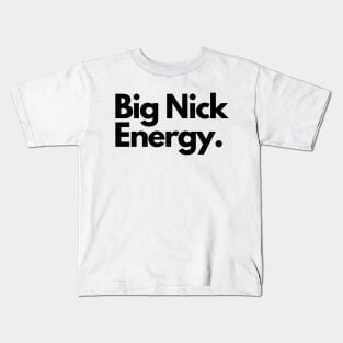 Big nick energy Kids T-Shirt